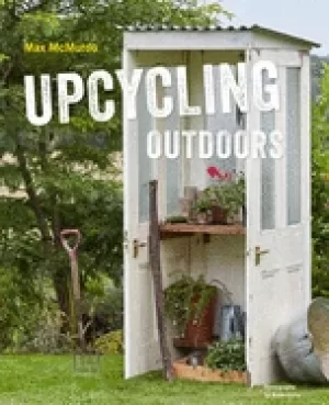 Image of upcycling outdoors 20 creative garden projects made from reclaimed material