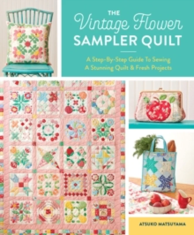 Image of The Vintage Flower Sampler Quilt : A Step-by-Step Guide to Sewing a Stunning Quilt & Fresh Projects Paperback / softback