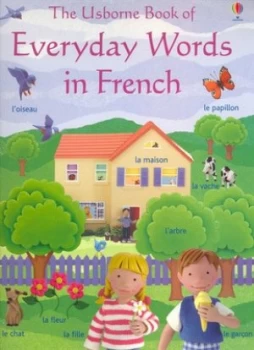 Image of The Usborne Book of Everyday Words in French by Jo Litchfield and Rebecca Treays and Kate Needham and Lisa Miles and Lorraine Beurton-Sharp and Howard