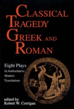 Image of Classical Tragedy Greek and Roman by Robert W Corrigan Book