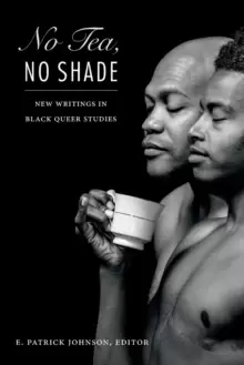 Image of No Tea, No Shade : New Writings in Black Queer Studies