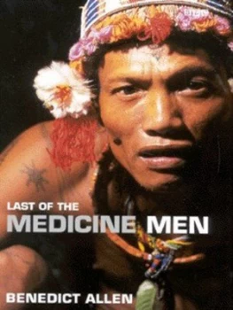 Image of Last of the Medicine Men by Benedict Allen Hardback