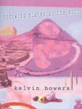 Image of Throwing Plates at the Moon by Kelvin Bowers Paperback