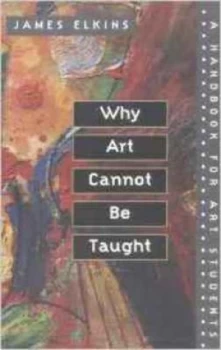 Image of Why Art Cannot Be Taught by James Elkins Book
