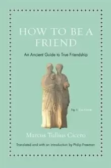 Image of How to Be a Friend : An Ancient Guide to True Friendship
