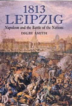 Image of 1813 Leipzig by Digby George Smith Hardback