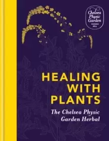 Image of Healing with Plants : The Chelsea Physic Garden Herbal