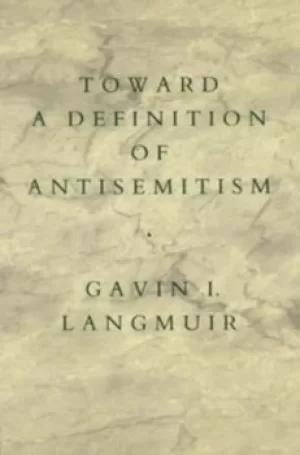 Image of Toward a Definition of Antisemitism by Gavin I. Langmuir