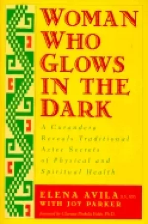 Image of woman who glows in the dark a curandera reveals traditional aztec secrets o