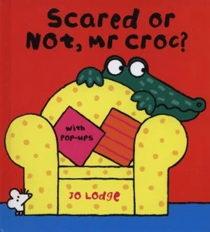 Image of Scared or Not Mr Croc by Jo Lodge Hardback