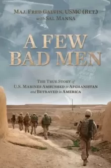 Image of A Few Bad Men : The True Story of U.S. Marines Ambushed in Afghanistan and Betrayed in America