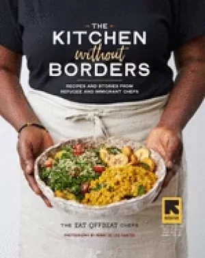 Image of kitchen without borders recipes and stories from refugee and immigrant chef