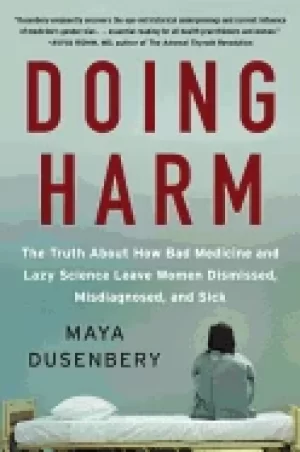 Image of doing harm the truth about how bad medicine and lazy science leave women di