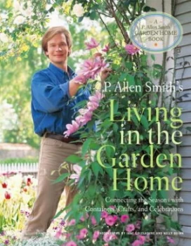 Image of P. Allen Smiths Living in the Garden Home by P. Allen Smith Hardback