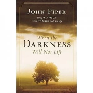 Image of When the Darkness Will Not Lift by John Piper Paperback