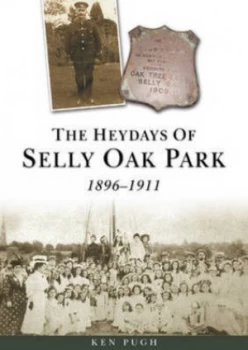 Image of The Heydays of Selly Oak Park 1896-1911 by Ken Pugh Paperback