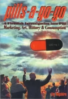 Image of Pills-a-go-go : A Fiendish Investigation into Pill Marketing, Art, History