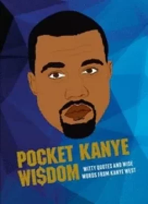 Image of pocket kanye wisdom witty quotes and wise words from kanye west
