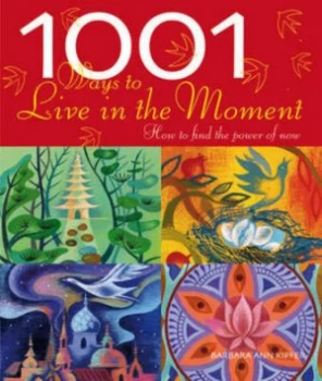 Image of 1001 Ways to Live in the Moment by Barbara Ann Kipfer Paperback