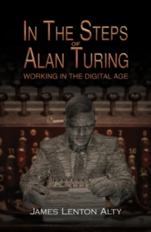 Image of In the Steps of Alan Turing: Working in the Digital Age Paperback / softback