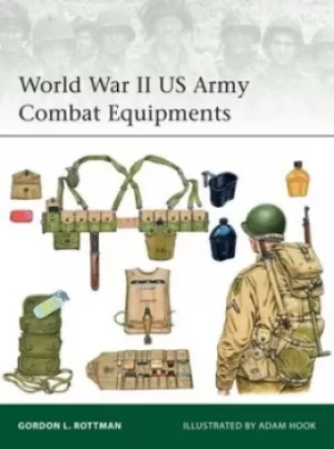 Image of World War II US Army combat equipments by Gordon L. Rottman