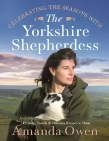 Image of Celebrating the Seasons with the Yorkshire Shepherdess : Farming, Family and Delicious Recipes to Share