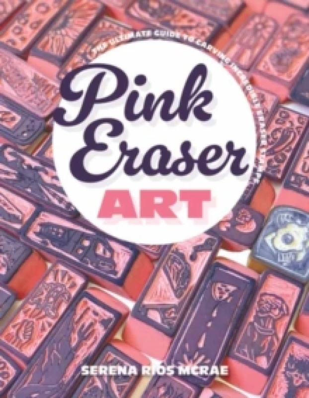 Image of Pink Eraser Club : The Ultimate Guide to Carving Incredible Eraser Stamps Paperback / softback