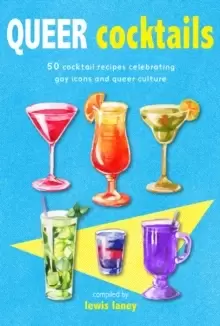 Image of Queer Cocktails : 50 Cocktail Recipes Celebrating Gay Icons and Queer Culture