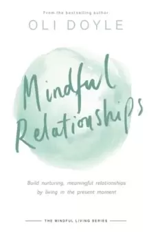 Image of Mindful Relationships : Build nurturing, meaningful relationships by living in the present moment
