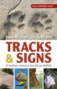 Image of Stuarts' Field Guide to the Tracks and Signs of Southern, Central and East African Wildlife