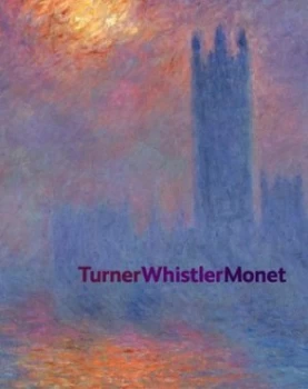 Image of Turner Whistler Monet by Katharine Jordan Lochnan and Luce Abls and J. M. W Turner and James Mcneill Whistler and Claude Monet and Art Gallery of Hard