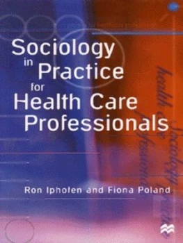 Image of Sociology in Practice for Health Care Professionals by Ron Iphofen Book