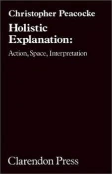 Image of Holistic Explanation by Christopher Peacocke Hardback