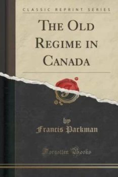 Image of Old Regime in Canada classic Reprint Paperback