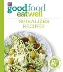 Image of Good Food Eat Well: Spiralizer Recipes