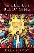 Image of deepest belonging a story about discovering where god meets us