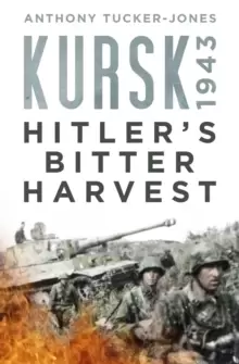 Image of Kursk 1943 : Hitler's Bitter Harvest
