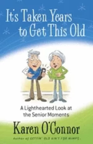 Image of its taken years to get this old a lighthearted look at the senior moments