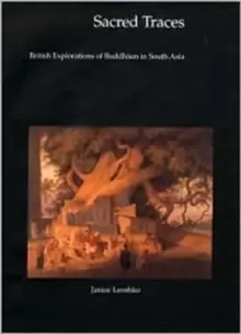 Image of Sacred Traces : British Explorations of Buddhism in South Asia