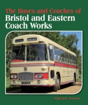 Image of The Buses and Coaches of Bristol and Eastern Coach Works by Nigel R. B Furness Hardback