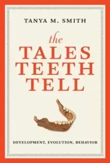 Image of The Tales Teeth Tell : Development, Evolution, Behavior