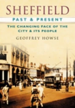Image of Sheffield Past and Present by Geoffrey Howse Book