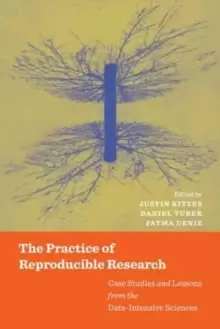 Image of The Practice of Reproducible Research : Case Studies and Lessons from the Data-Intensive Sciences