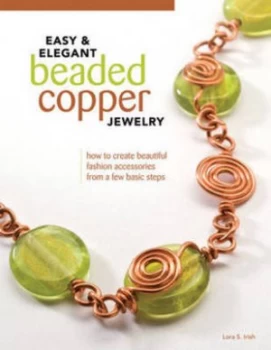 Image of Easy and Elegant Beaded Copper Jewelry by Lora S. Irish Paperback
