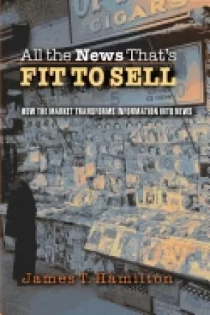 Image of all the news thats fit to sell how the market transforms information into n