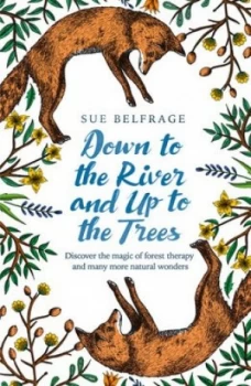 Image of Down to the river and up to the trees by Sue Belfrage
