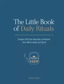 Image of The Little Book of Daily Rituals : Simple Self-Care Routines to Refresh Your Mind, Body and Spirit