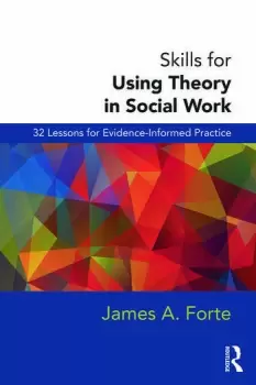 Image of Skills for Using Theory in Social Work32 Lessons for Evidence-Informed Practice