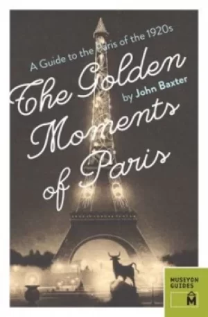 Image of The Golden Moments of Paris by John Baxter