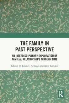 Image of The Family in Past Perspective : An Interdisciplinary Exploration of Familial Relationships Through Time
